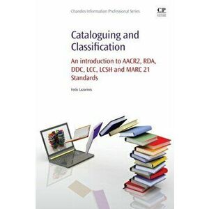 Cataloguing and Classification. An introduction to AACR2, RDA, DDC, LCC, LCSH and MARC 21 Standards, Paperback - *** imagine