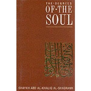 The Degrees of the Soul. Spiritual Stations on the Sufi Path, Paperback - Abdal-Khaliq Al-Shabrawi imagine
