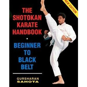 Shotokan Karate Handbook. Beginner to Black Belt, Paperback - Gursharan Sahota imagine