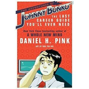 The Adventures of Johnny Bunko. The Last Career Guide You'll Ever Need, Paperback - Daniel H. Pink imagine