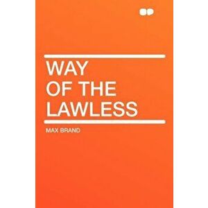 Way of the Lawless, Paperback - Max Brand imagine