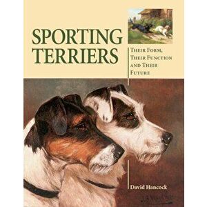 Sporting Terriers. Their Form, Their Function and Their Future, Hardback - David, MBE Hancock imagine