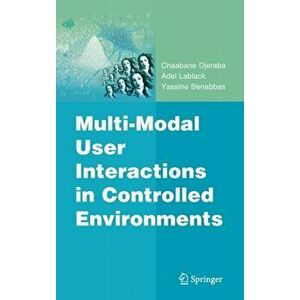 Multi-Modal User Interactions in Controlled Environments. 2010 ed., Hardback - Yassine Benabbas imagine