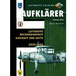 Aufklarer. Luftwaffe Reconnaissance Aircraft and Units 1935-1941, Paperback - David Wadman imagine