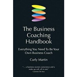 The Business Coaching Handbook. Everything You Need to Be Your Own Business Coach, Paperback - Curly Martin imagine