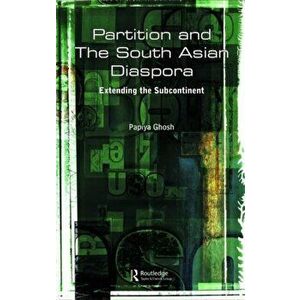 Partition and the South Asian Diaspora. Extending the Subcontinent, Hardback - Papiya (Patna University, India) Ghosh imagine