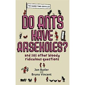 Do Ants Have Arseholes?. ...and 101 other bloody ridiculous questions, Paperback - Bruno Vincent imagine