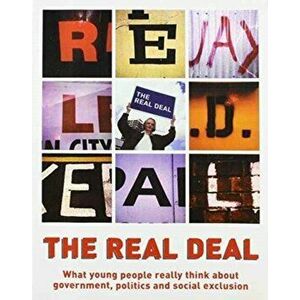 The Real Deal. What Young People Really Think About Government, Politics and Social Exclusion, Paperback - Kate Oakley imagine