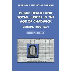 Public Health and Social Justice in the Age of Chadwick. Britain, 1800-1854, Hardback - *** imagine