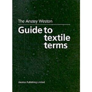 The Anstey Weston Guide to Textile Terms, Hardback - T. Weston imagine
