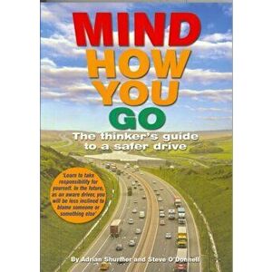 Mind How You Go. The Thinker's Guide to a Safer Drive, Paperback - Adrian Shurmer imagine