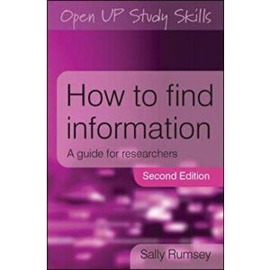 How to Find Information: A Guide for Researchers. 2 ed, Paperback - Sally Rumsey imagine