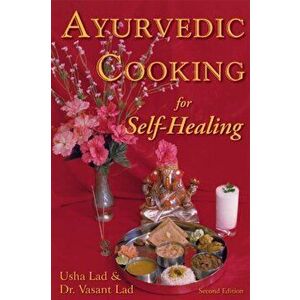 Ayurvedic Cooking for Self-Healing. 2nd Edition, Paperback - Dr Vasant, BAMS, MSc Lad imagine