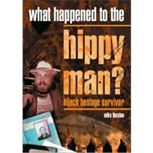 What Happened to the Hippy Man?. Hijack Hostage Survivor, Hardback - Michael J. Thexton imagine