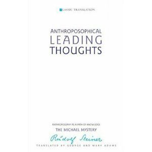Anthroposophical Leading Thoughts. Anthroposophy as a Path of Knowledge: The Michael Mystery, 3 Revised edition, Paperback - Rudolf Steiner imagine