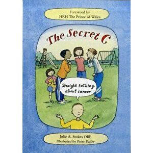 The Secret C. Straight Talking About Cancer, 2 Revised edition, Paperback - Julie Stokes imagine