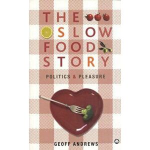 The Slow Food Story. Politics and Pleasure, Paperback - Geoff Andrews imagine