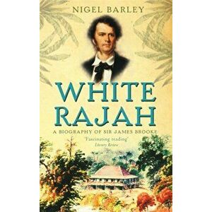White Rajah. A Biography of Sir James Brooke, Paperback - Dr Nigel Barley imagine