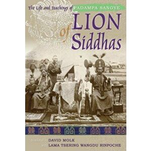 Lion of Siddhas. The Life and Teachings of Padampa Sangye, Paperback - *** imagine