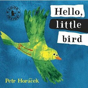Hello, Little Bird, Board book - Petr Horacek imagine