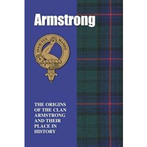 The Armstrongs. The Origins of the Clan Armstrong and Their Place in History, Paperback - Grace Franklin imagine
