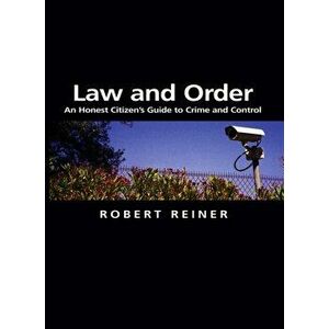 Law and Order. An Honest Citizen's Guide to Crime and Control, Paperback - Robert Reiner imagine