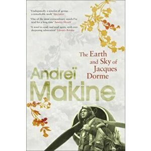 The Earth and Sky of Jacques Dorme, Paperback - Andrei Makine imagine