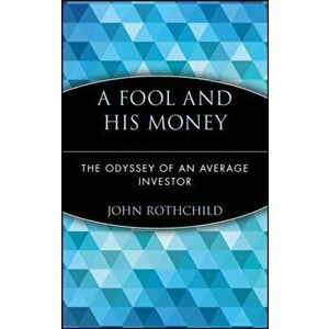 A Fool and His Money. The Odyssey of an Average Investor, Paperback - John Rothchild imagine