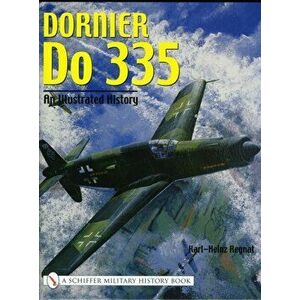 Dornier Do 335: An Illustrated History, Hardback - Karl-Heinz Regnat imagine