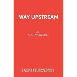 Way Upstream, Paperback - Alan Ayckbourn imagine