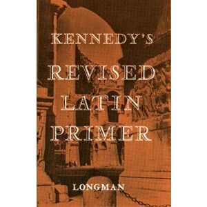 Kennedy's Revised Latin Primer Paper, Paperback - Benjamin Kennedy imagine
