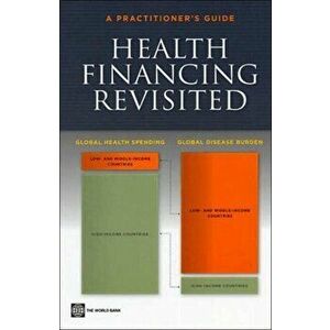Health Financing Revisited. A Practitioner's Guide, Paperback - George Schieber imagine