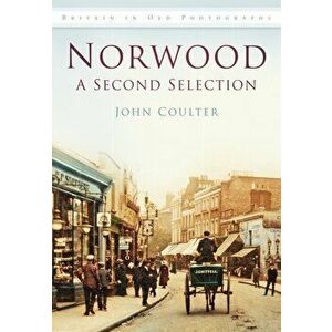 Norwood: A Second Selection. Britain in Old Photographs, Paperback - John Coulter imagine