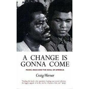 A Change Is Gonna Come: Music, Race And The Soul Of America. Main, Paperback - Craig Werner imagine