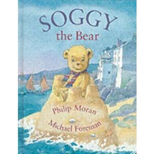 Soggy the Bear, Hardback - Philip Moran imagine