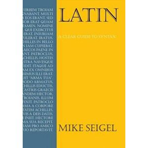 Latin. A Clear Guide to Syntax, Paperback - Mike Seigel imagine