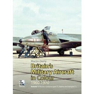 Britain's Military Aircraft in Colour 1960-1970, Paperback - Martin Derry imagine