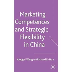 Marketing Competences and Strategic Flexibility in China, Hardback - R. Li-Hua imagine