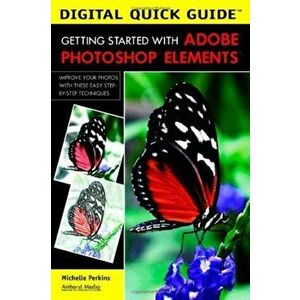 Digital Quick Guide: Getting Started With Adobe Photoshop Elements, Paperback - Michelle Perkins imagine