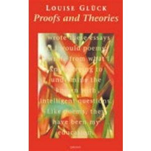 Proofs and Theories, Paperback - Louise Gluck imagine