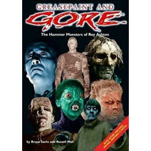 Greasepaint & Gore. The Hammer Monsters of Roy Ashton, Paperback - Russell Wall imagine