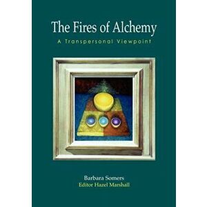 The Fires of Alchemy. A Transpersonal Viewpoint, Paperback - Barbara Somers imagine