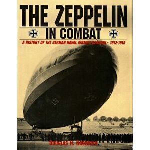 Zeppelin in Combat: a History of the German Naval Airship Division, Hardback - Douglas H. Robinson imagine