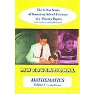 Mathematics-volume One (Standard Format). The a Plus Series of Secondary School Entrance 11+ Practice Papers with Answers, Paperback - Mark Chatterton imagine