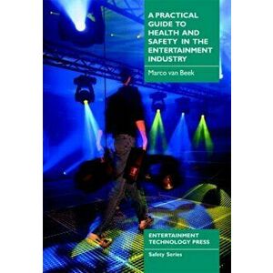 A Practical Guide to Health and Safety in the Entertainment Industry, Paperback - Marco Van Beek imagine