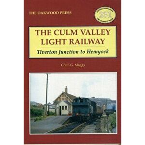 Culm Valley Light Railway. Tiverton Junction to Hemyock, Illustrated ed, Paperback - Colin G. Maggs imagine