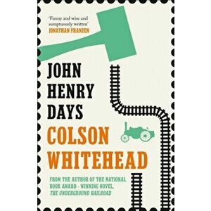 John Henry Days, Paperback - Colson Whitehead imagine