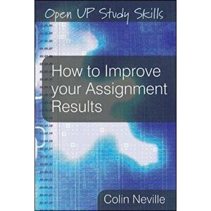 How to Improve your Assignment Results, Paperback - Colin Neville imagine