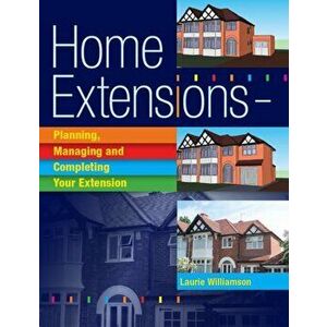 Home Extensions. Planning, Managing and Completing Your Extension, New ed, Paperback - Laurie Williams imagine