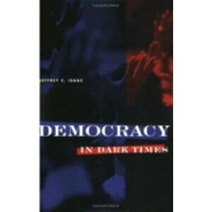 Democracy in Dark Times, Paperback - Jeffrey C. Isaac imagine